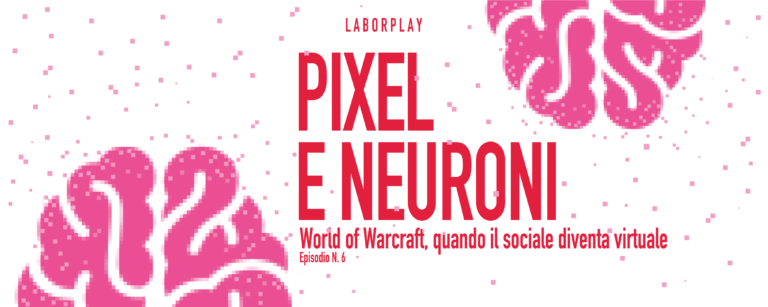 copertina pixel e neuroni episodio 6 laborplay laborblog